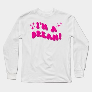 I'm a dream Long Sleeve T-Shirt